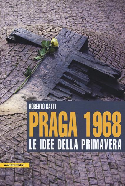 Praga 1968. Le idee della primavera - Roberto Gatti - copertina
