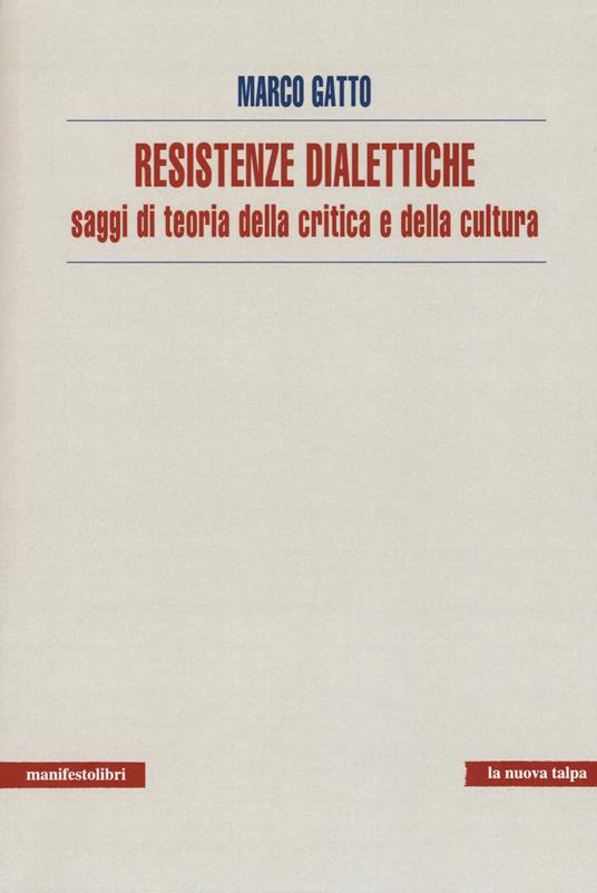 Resistenze dialettiche. Saggi di teoria della critica e della cultura - Marco Gatto - copertina