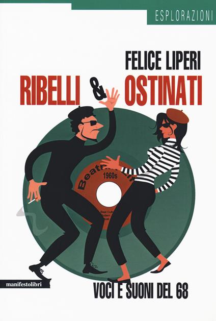 Ribelli e ostinati. Voci e suoni del '68 - Felice Liperi - copertina