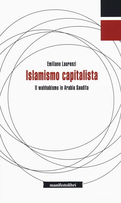 Islamismo capitalista. Il wahhabismo in Arabia Saudita - Emiliano Laurenzi - copertina