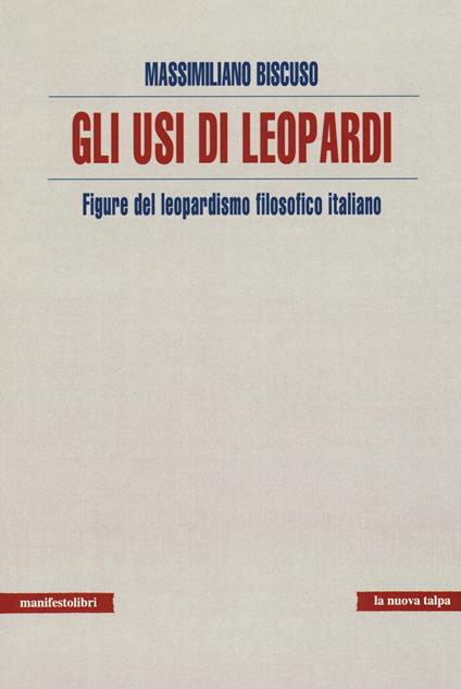 Usi di Leopardi. Figure del leopardismo filosofico italiano - Massimiliano Biscuso - copertina