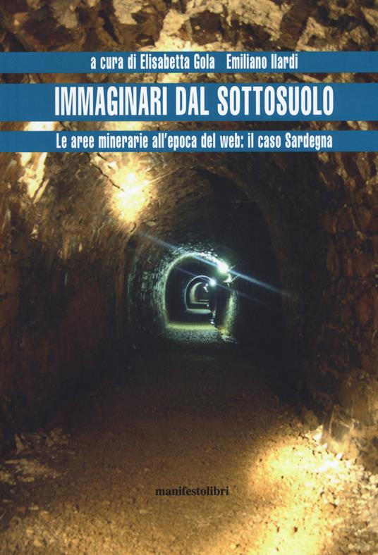 Immaginari dal sottosuolo. Le aree minerarie all'epoca del web: il caso Sardegna - copertina