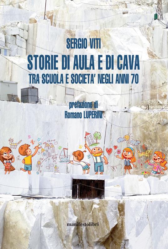 Storie di aula e di cava. Esplorazioni fra scuola e società negli anni ‘70 - Sergio Viti - copertina