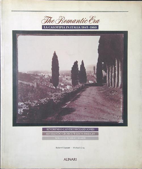 The romantic era. La calotipia in Italia (1845-1860). Ediz. italiana e inglese