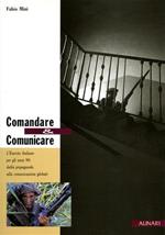 Comandare e comunicare. L'esercito italiano per gli anni '90: dalla propaganda alla comunicazione globale. Ediz. illustrata