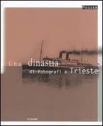 Pozzar. Una dinastia di fotografi a Trieste. Ediz. illustrata