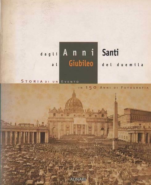 Dagli anni santi al giubileo del Duemila. Storia di un evento in centocinquanta anni di fotografia