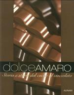 Dolceamaro. Storia e storie dal cacao al cioccolato. Ediz. illustrata
