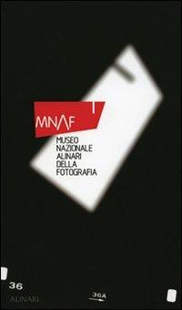 MNAF. Museo nazionale Alinari della Fotografia. Ediz. illustrata - Guido Cecere,Charles-Henri Favrod,Italo Zannier - copertina