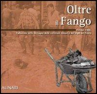 Oltre il fango. Firenze 1966. L'alluvione nelle immagini delle collezioni Alinari e dei vigili del fuoco - P. Francesco Listri - copertina