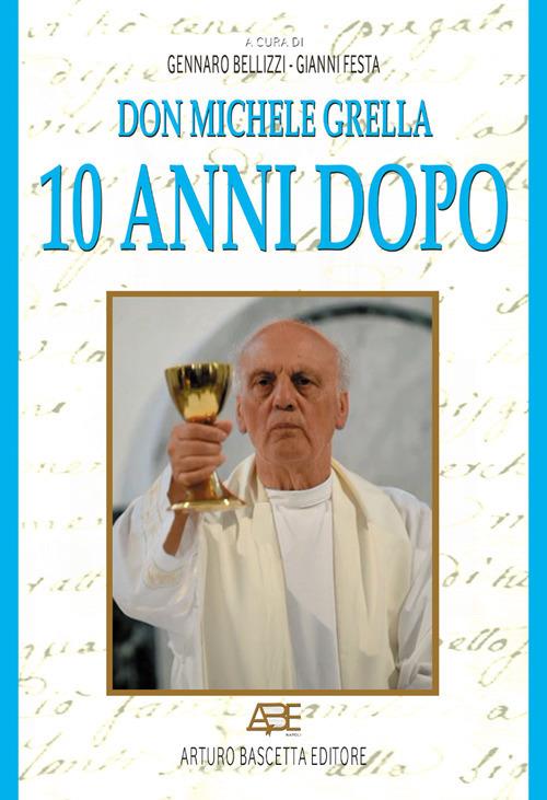 Don Michele Grella 10 anni dopo. Le testimonianze di Ciriaco de Mita, Franco Festa, Carmine Malzoni, Andrea Massaro, Sergio Melillo e altri - copertina