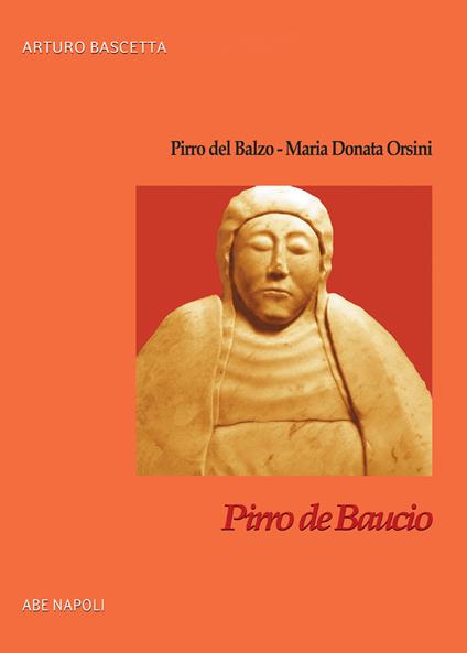 Pirro de Baucio. Pirro del Balzo, Maria Donata Orsini - Arturo Bascetta - copertina