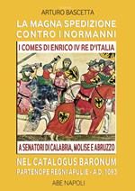 La magna spedizione contro i normanni nel Catalogus Baronum Partenope Regni Apulie A.D. 1093.  I comes di Enrico IV re d'Italia a senatori di Calabria, Molise e Abruzzo