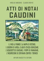 Atti di notai caudini. Il vino al piombo e la mappa di Rotondi, Liguorini di Airola, S.Agata sfila Durazzano, Acquedotto e Garzano, pioppi a Pannarano, insurrezione di Cervinara contro i torinesi