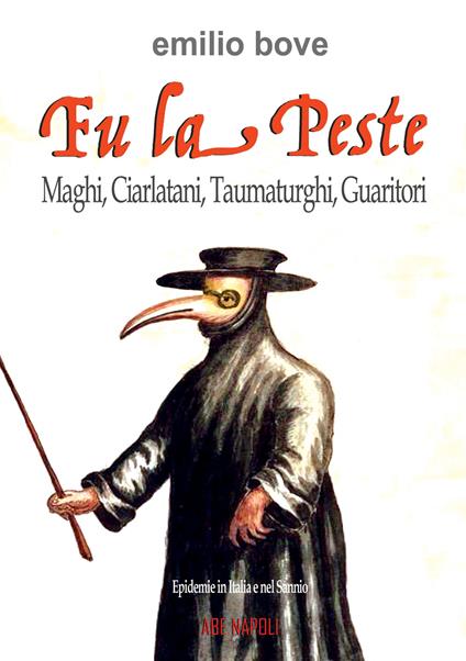 FU la peste: maghi, ciarlatani, taumaturghi, guaritori. Epidemie in Italia e nel Sannio dal Medioevo in poi - Emilio Bove - copertina