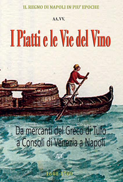 I piatti e le vie del vino. Da mercanti del Greco di Tufo e Consoli di Venezia a Napoli - Arturo Bascetta,Sabato Cuttrera,Fabio Paolucci - copertina