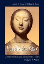 Isabelle Des Baux. Vol. 1: Isabella da Venosa dei del Balzo di Andria