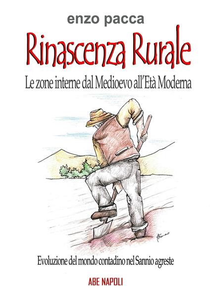 Rinascenza rurale, le zone interne dal medioevo all'età moderna: rinascita nella evoluzione del mondo contadino nel Sannio Agreste - Enzo Pacca - copertina
