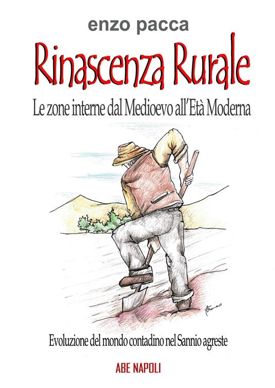 Rinascenza rurale, le zone interne dal medioevo all'età moderna: rinascita nella evoluzione del mondo contadino nel Sannio Agreste - Enzo Pacca - copertina