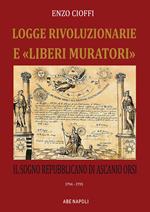 Logge rivoluzionarie «liberi muratori»e. Il sogno repubblicano di Ascanio Orsi. 1794-1794
