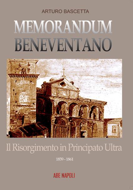 Memorandum benevventano: il Risorgimento in Principato Ultra. 1859-1861 - Arturo Bascetta - copertina