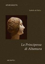 La principessa di Altamura. Isabella del Balzo regina vicaria di Puglia