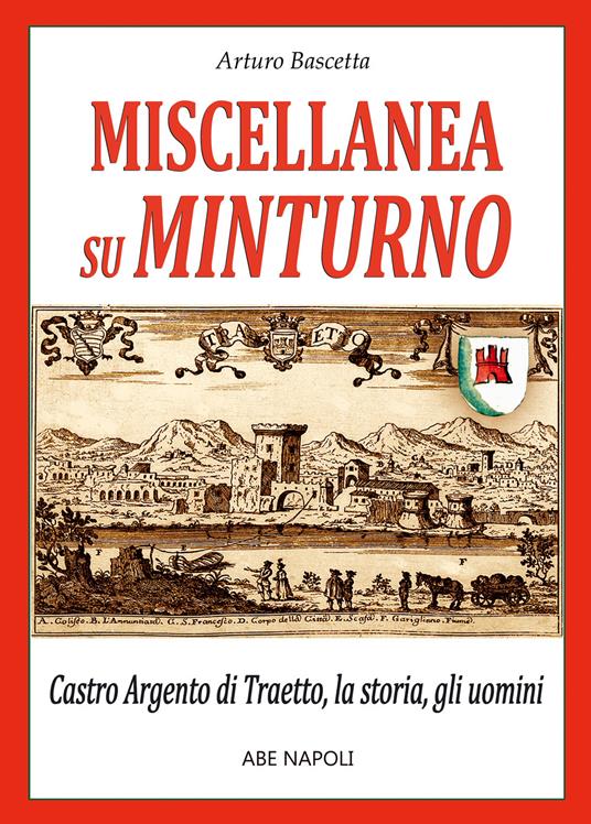 Miscellanea su Minturno: Castro Argento di Taetto, la storia, gli uomini dell'antica città di Traietto in Regno di Napoli - Francescantonio Riccardelli - copertina