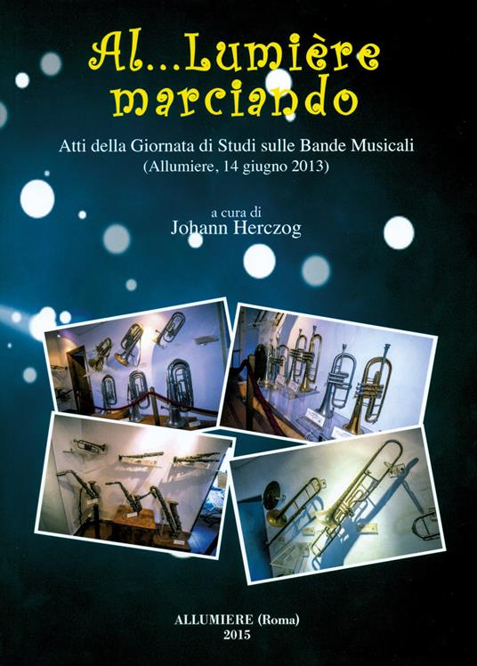 Al… Lumière marciando. Atti della Giornata di studi sulle bande musicali (Allumiere, 14 giugno 2013) - copertina