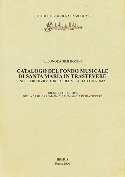 Catalogo del fondo musicale di Santa Maria in Trastevere nell'Archivio Storico del Vicariato di Roma. Tre secoli di musica nella basilica romana di Santa Maria in Trastevere - Eleonora Simi Bonini - copertina