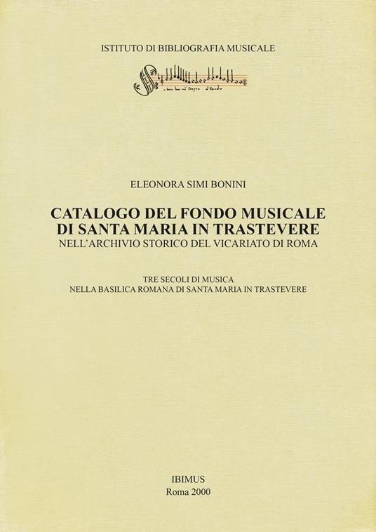 Catalogo del fondo musicale di Santa Maria in Trastevere nell'Archivio Storico del Vicariato di Roma. Tre secoli di musica nella basilica romana di Santa Maria in Trastevere - Eleonora Simi Bonini - copertina