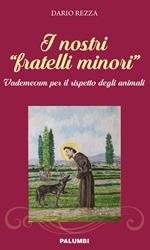 I nostri «fratelli minori». Vademecum per il rispetto degli animali