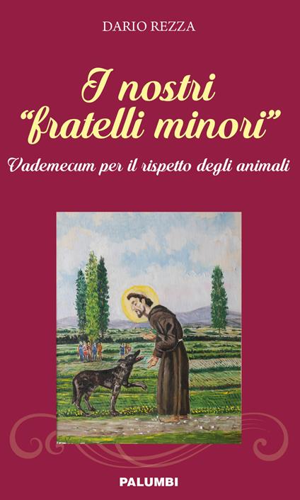I nostri «fratelli minori». Vademecum per il rispetto degli animali - Dario Rezza - copertina