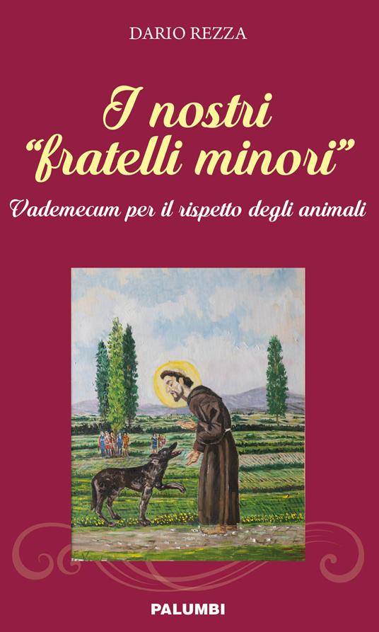 I nostri «fratelli minori». Vademecum per il rispetto degli animali - Dario Rezza - copertina