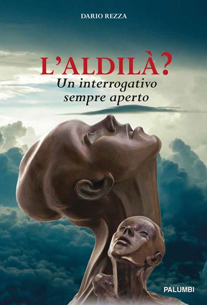 L'aldilà? Un interrogativo sempre aperto - Dario Rezza - copertina
