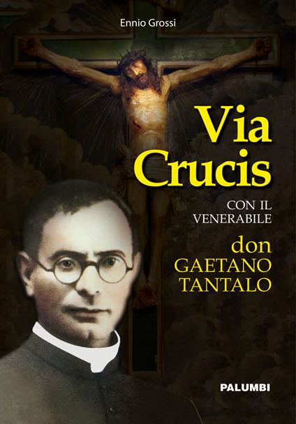 Via crucis con il venerabile don Gaetano Tantalo - Ennio Grossi - copertina