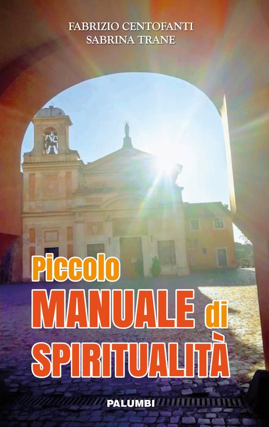 Piccolo manuale di spiritualità - Fabrizio Centofanti,Sabrina Trane - copertina