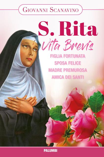 Santa Rita. Vita Brevis. Figlia fortunata, sposa felice, madre premurosa, amica dei santi - Giovanni Scanavino - copertina