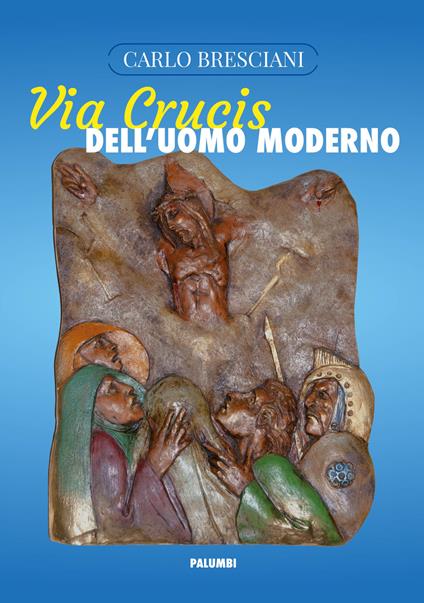 Via Crucis dell'uomo moderno - Carlo Bresciani - copertina