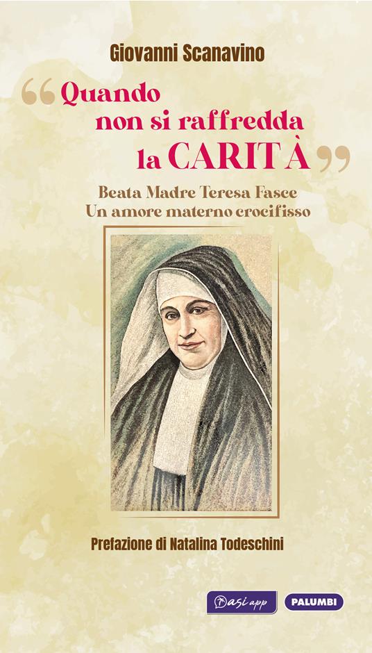 «Quando non si raffredda la carità». Beata madre Teresa Fasce. Un amore materno crocifisso - Giovanni Scanavino - copertina