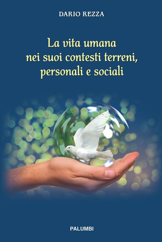 La vita umana nei suoi contesti terreni, personali e sociali. Ediz. a spirale - Dario Rezza - copertina