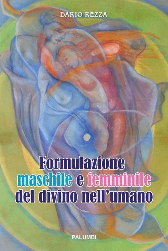 Formulazione maschile e femminile del divino nell'umano. Ediz. a spirale - Dario Rezza - copertina