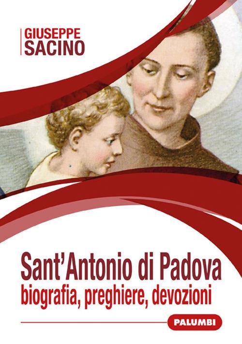 Sant'Antonio di Padova. Biografia, preghiere, devozioni - Giuseppe Sacino - copertina