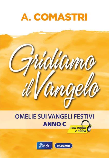 Gridiamo il Vangelo. Omelie sui Vangeli festivi. Anno C - Angelo Comastri - copertina