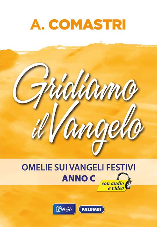 Gridiamo il Vangelo. Omelie sui Vangeli festivi. Anno C - Angelo Comastri - copertina