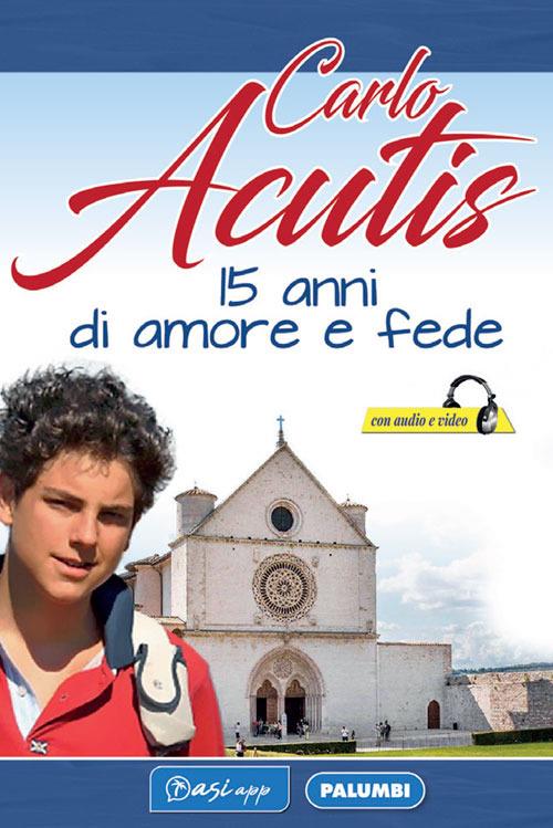 Carlo Acutis. 15 anni di amore e fede - copertina