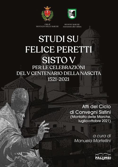 Studi su Felice Peretti Sisto V per le celebrazioni del 5° centenario della nascita 1521-2021. Atti del Ciclo di Convegni Sistini (Montalto delle Marche, luglio-ottobre 2021) - copertina