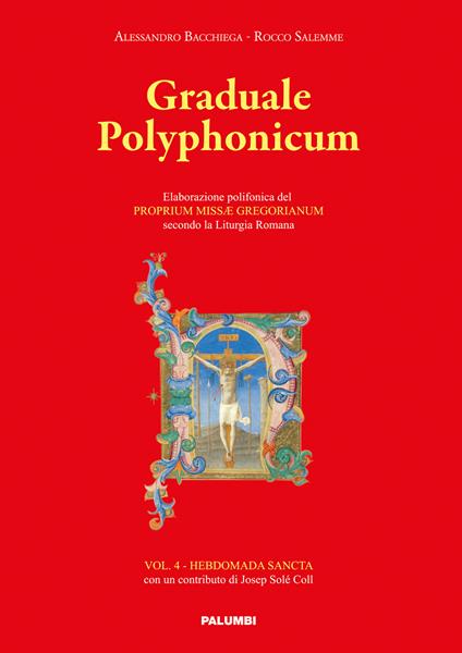 Graduale polyphonicum. Elaborazione polifonica del proprium missae gregorianum secondo la liturgia romana. Vol. 4: Hebdomada Sancta - Alessandro Bacchiega,Rocco Salemme - copertina