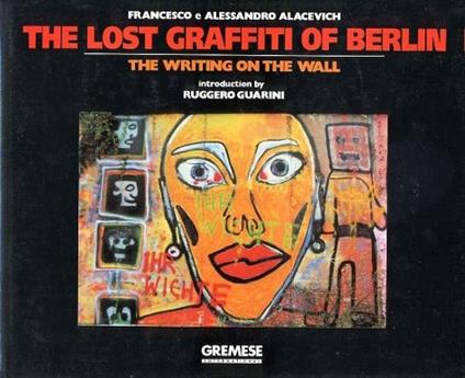 Lost graffiti of Berlin. The writing on the wall (The) - Alessandro Alacevich,Francesco Alacevich - copertina