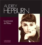 Audrey Hepburn. La princesse de Tiffany