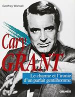 Cary Grant. Le charme et l'ironie